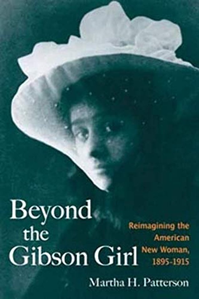 Beyond the Gibson Girl – Reimagining the American New Woman, 1895–1915