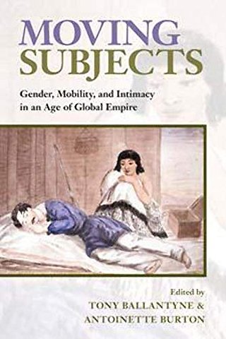 Moving Subjects – Gender, Mobility, and Intimacy in an Age of Global Empire