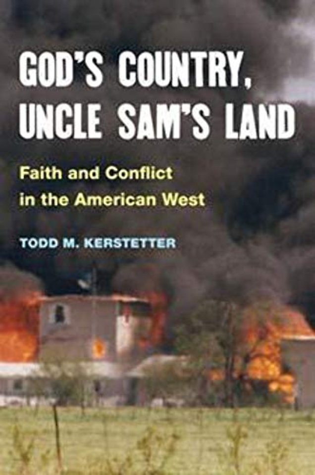 God`s Country, Uncle Sam`s Land – Faith and Conflict in the American West