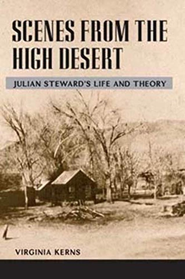 Scenes from the High Desert – JULIAN STEWARD`S LIFE and THEORY