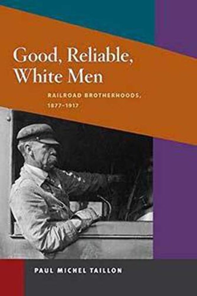 Good, Reliable, White Men – Railroad Brotherhoods, 1877–1917