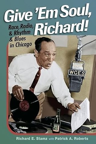 Give `Em Soul, Richard! – Race, Radio, and Rhythm and Blues in Chicago
