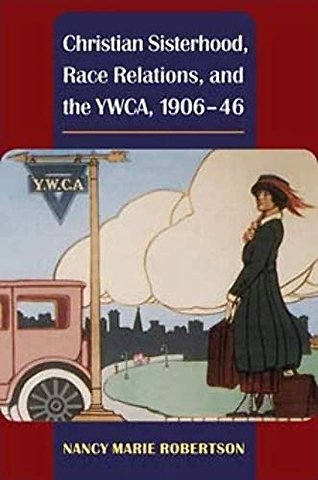Christian Sisterhood, Race Relations, and the YWCA, 1906–46