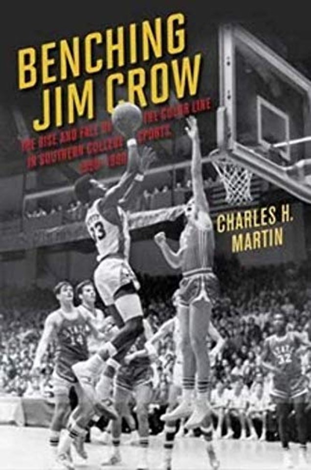 Benching Jim Crow – The Rise and Fall of the Color Line in Southern College Sports, 1890–1980