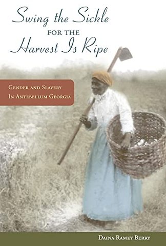 "Swing the Sickle for the Harvest Is Ripe" – Gender and Slavery in Antebellum Georgia