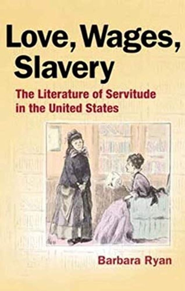 Love, Wages, Slavery – The Literature of Servitude in the United States