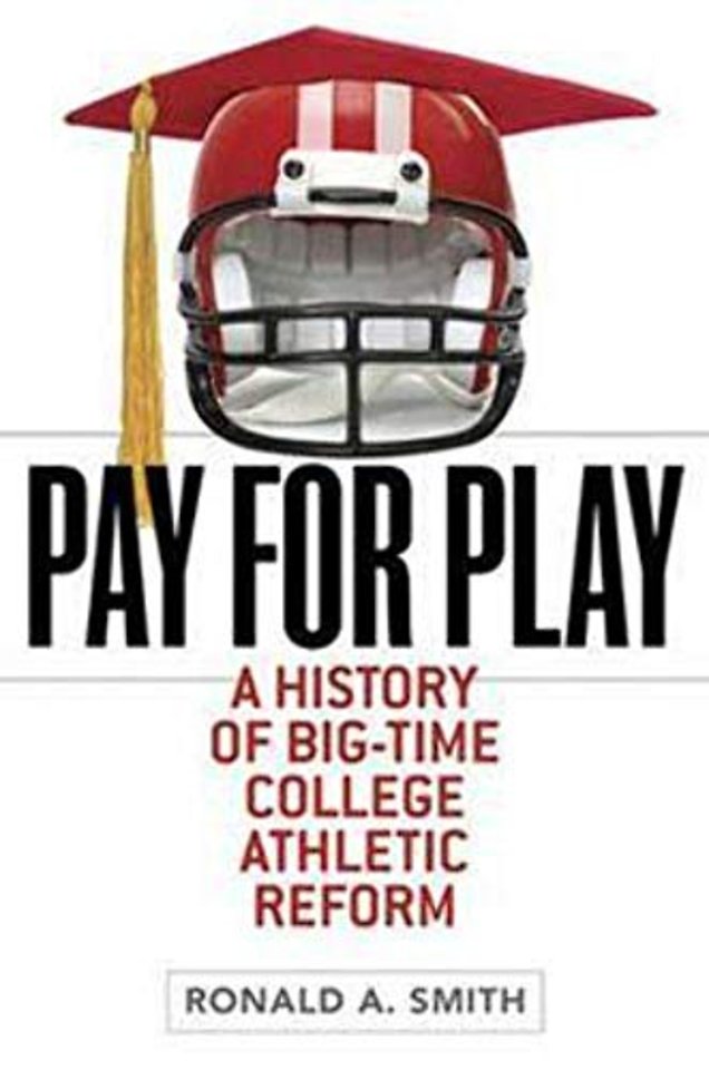 Pay for Play – A History of Big–Time College Athletic Reform