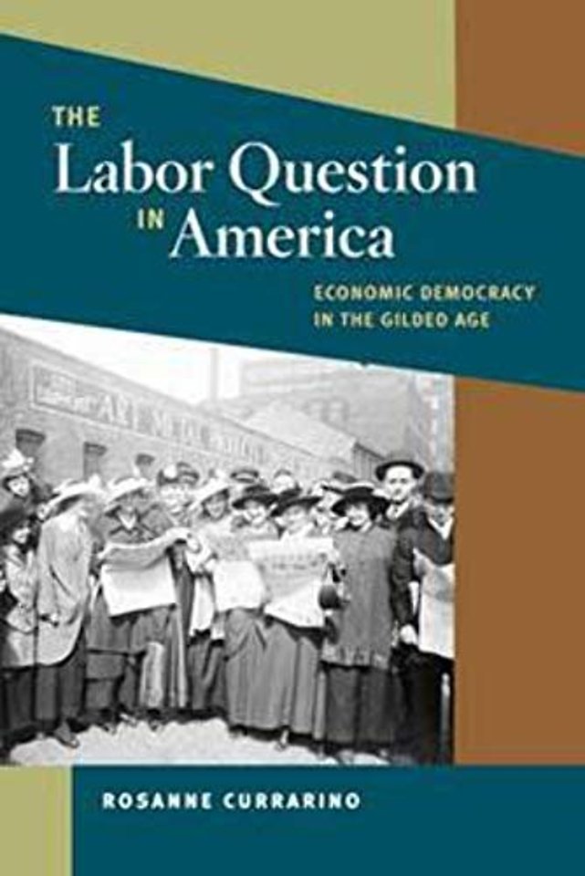 The Labor Question in America – Economic Democracy in the Gilded Age