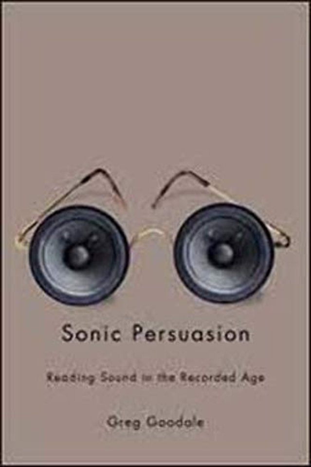 Sonic Persuasion – Reading Sound in the Recorded Age