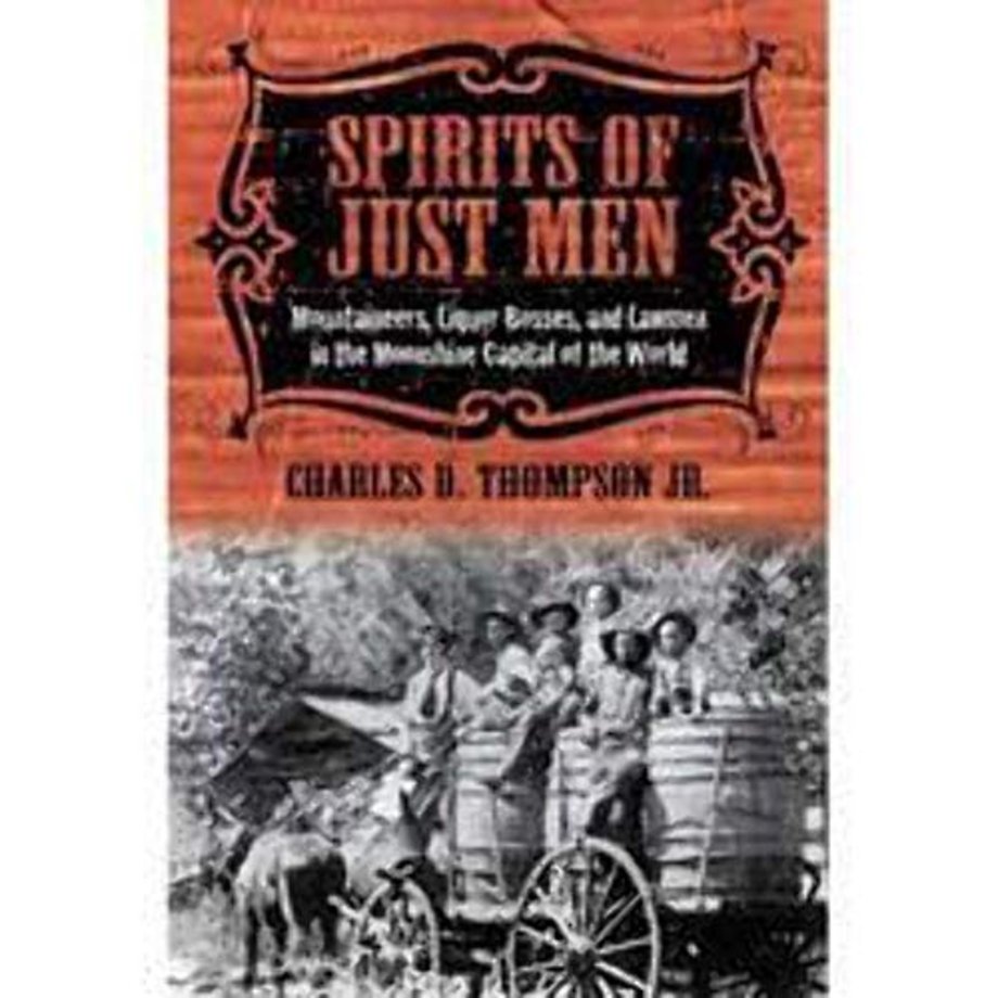 Spirits of Just Men – Mountaineers, Liquor Bosses, and Lawmen in the Moonshine Capital of the World