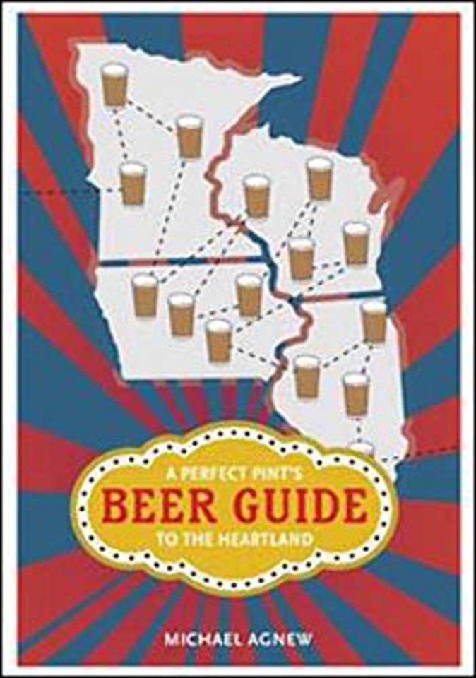 A Perfect Pint`s Beer Guide to the Heartland
