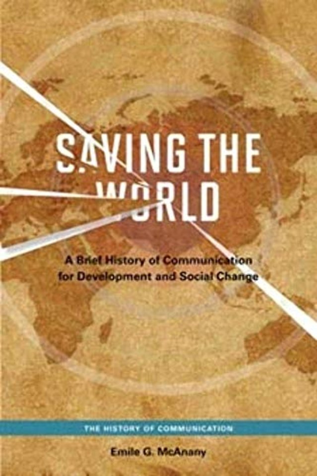 Saving the World – A Brief History of Communication for Devleopment and Social Change