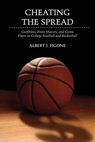 Cheating the Spread – Gamblers, Point Shavers, and Game Fixers in College Football and Basketball