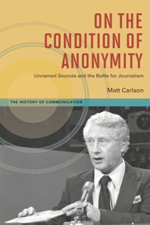 On the Condition of Anonymity – Unnamed Sources and the Battle for Journalism