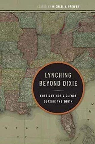 Lynching Beyond Dixie – American Mob Violence Outside the South
