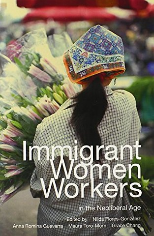 Immigrant Women Workers in the Neoliberal Age