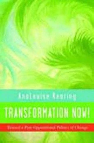 Transformation Now! – Toward a Post–Oppositional Politics of Change