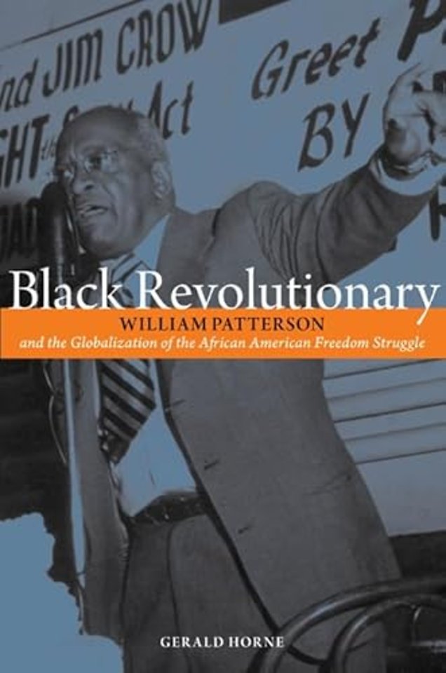 Black Revolutionary – William Patterson and the Globalization of the African American Freedom Struggle
