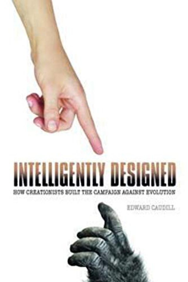 Intelligently Designed – How Creationists Built the Campaign Against Evolution