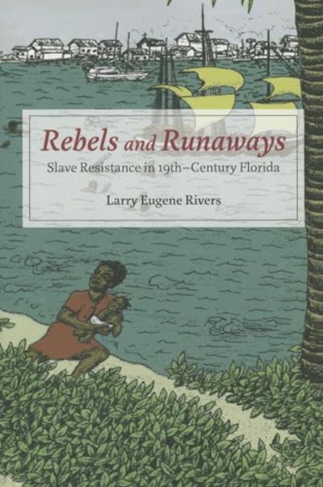 Rebels and Runaways – Slave Resistance in Nineteenth–Century Florida
