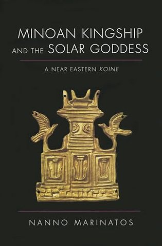Minoan Kingship and the Solar Goddess – A Near Eastern Koine