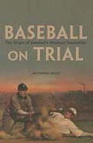 Baseball on Trial – The Origin of Baseball`s Antitrust Exemption