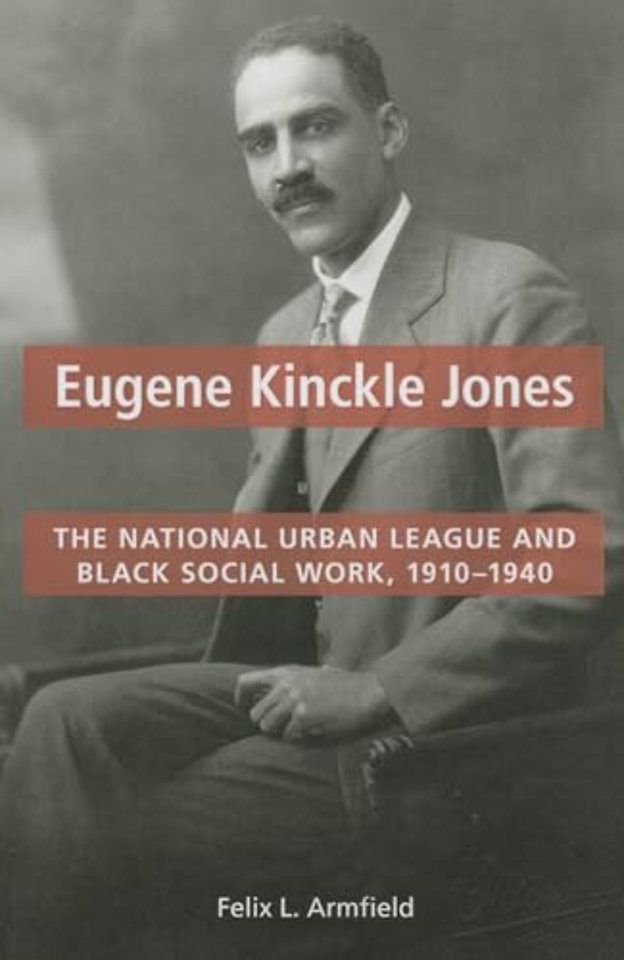 Eugene Kinckle Jones – The National Urban League and Black Social Work, 1910–1940