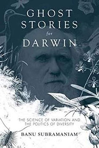 Ghost Stories for Darwin – The Science of Variation and the Politics of Diversity