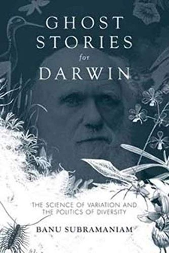 Ghost Stories for Darwin – The Science of Variation and the Politics of Diversity