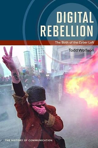 Digital Rebellion – The Birth of the Cyber Left