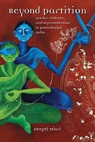 Beyond Partition – Gender, Violence and Representation in Postcolonial India
