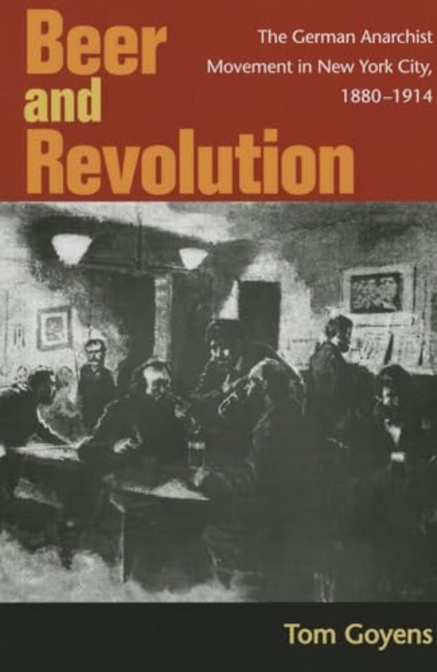 Beer and Revolution – The German Anarchist Movement in New York City, 1880–1914