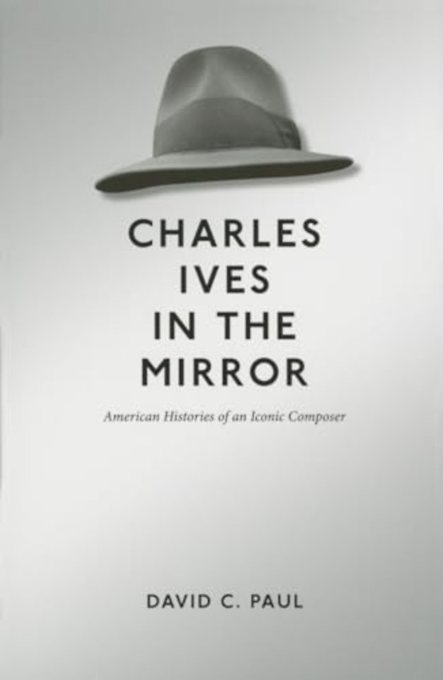 Charles Ives in the Mirror – American Histories of an Iconic Composer