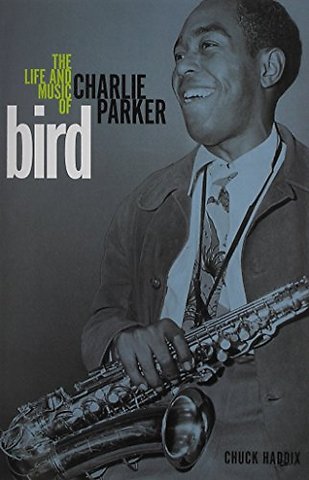 Bird – The Life and Music of Charlie Parker