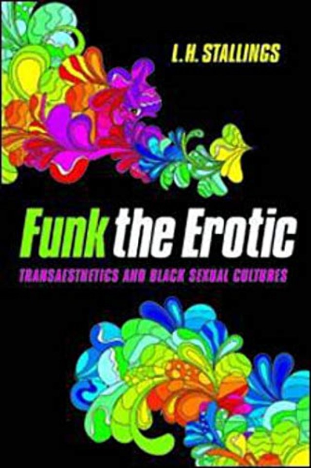 Funk the Erotic – Transaesthetics and Black Sexual Cultures