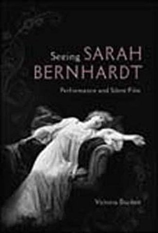 Seeing Sarah Bernhardt – Performance and Silent Film