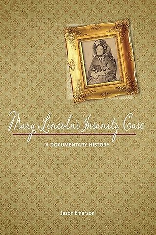 Mary Lincoln`s Insanity Case – A Documentary History