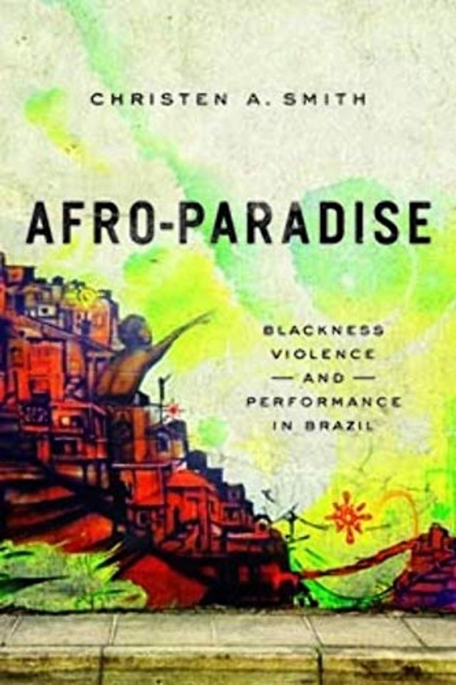 Afro–Paradise – Blackness, Violence, and Performance in Brazil