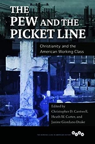 The Pew and the Picket Line – Christianity and the American Working Class