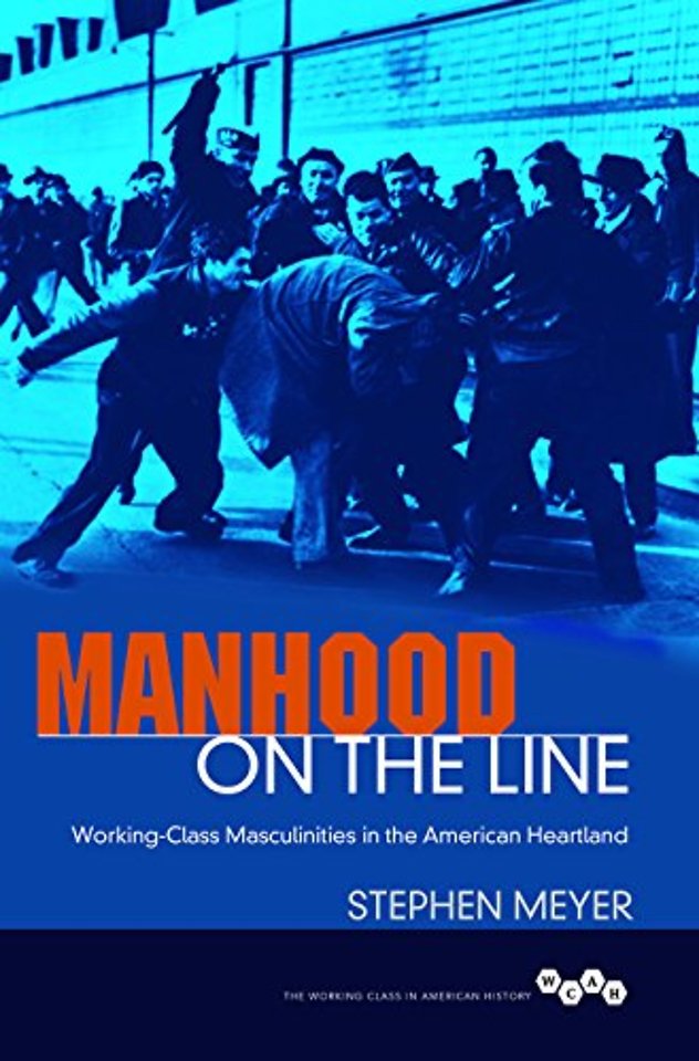 Manhood on the Line – Working–Class Masculinities in the American Heartland
