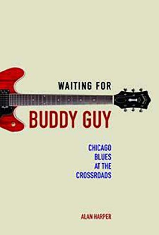 Waiting for Buddy Guy – Chicago Blues at the Crossroads