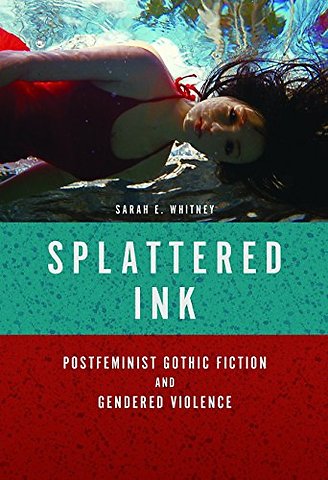 Splattered Ink – Postfeminist Gothic Fiction and Gendered Violence