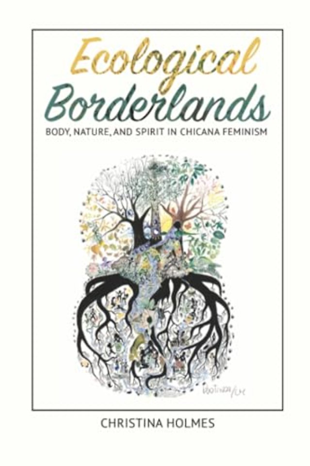 Ecological Borderlands – Body, Nature, and Spirit in Chicana Feminism