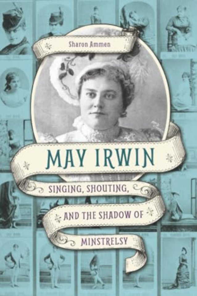 May Irwin – Singing, Shouting, and the Shadow of Minstrelsy