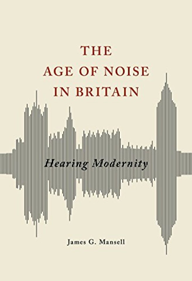 The Age of Noise in Britain – Hearing Modernity