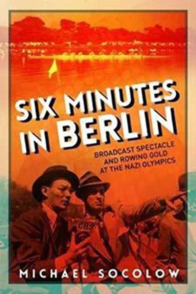 Six Minutes in Berlin – Broadcast Spectacle and Rowing Gold at the Nazi Olympics