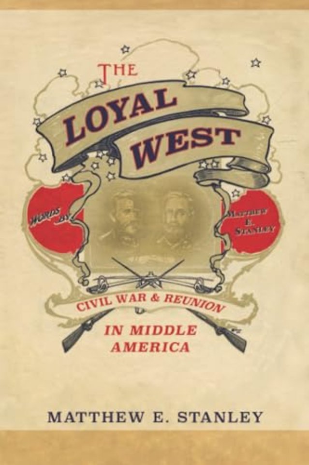 The Loyal West – Civil War and Reunion in Middle America