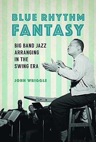 Blue Rhythm Fantasy – Big Band Jazz Arranging in the Swing Era