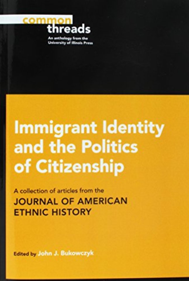 Immigrant Identity and the Politics of Citizensh – A Collection of Articles from the Journal of American Ethnic History