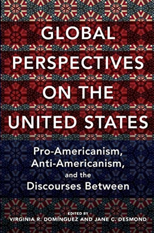 Global Perspectives on the United States – Pro–Americanism, Anti–Americanism, and the Discourses Between
